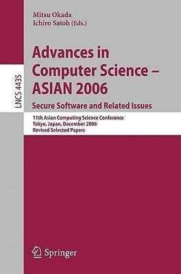 Advances in Computer Science - ASIAN 2006. Secure Software and Related Issues 11th Asian Computing S Epub