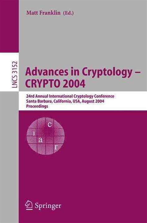 Advances in Cryptology CRYPTO 2004 : 24th Annual International Cryptology Conference, Santa Barbara, Epub