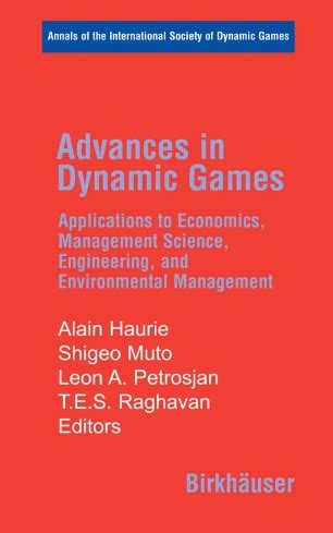 Advances in Dynamic Games Applications to Economics, Management Science, Engineering, and Environmen Doc