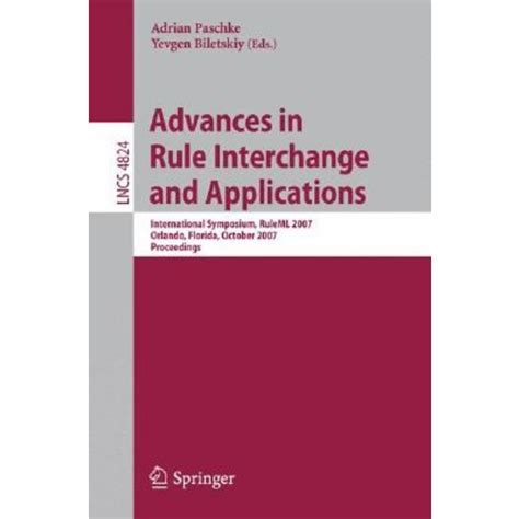 Advances in Rule Interchange and Applications International Symposium, RuleML 2007, Orlando, Florida Epub