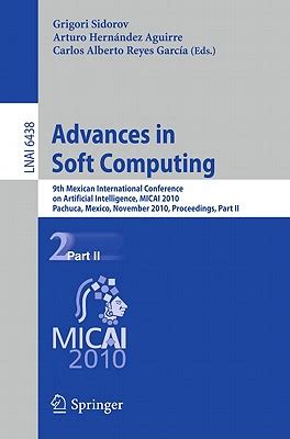 Advances in Soft Computing 9th Mexican International Conference on Artificial Intelligence Kindle Editon