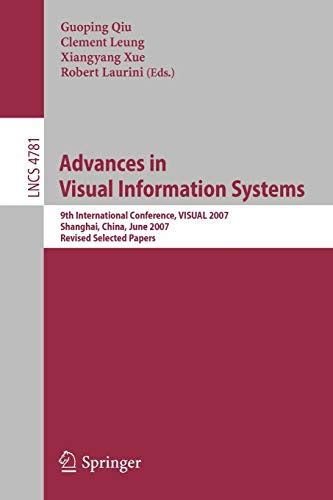 Advances in Visual Information Systems 9th International Conference, VISUAL 2007 Shanghai, China, Ju Kindle Editon