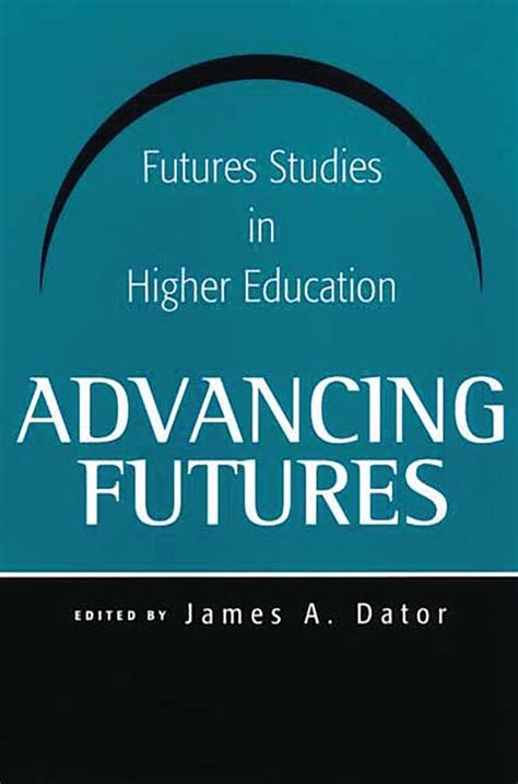 Advancing Futures Futures Studies in Higher Education Doc