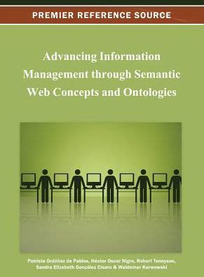 Advancing Information Management through Semantic Web Concepts and Ontologies Reader