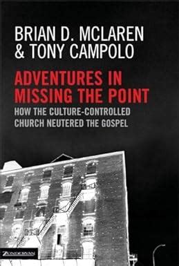 Adventures in Missing the Point How the Culture-Controlled Church Neutered the Gospel PDF