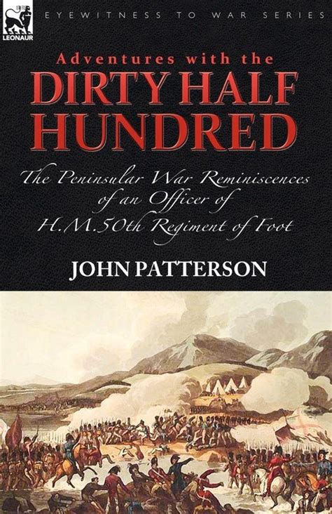 Adventures with the Dirty Half Hundred The Peninsular War Reminiscences of an Officer of H. M. 50th Epub