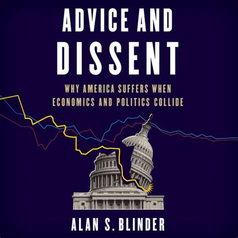 Advice and Dissent Why America Suffers When Economics and Politics Collide Epub