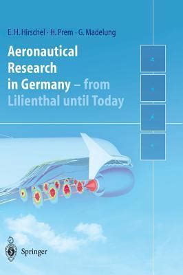 Aeronautical Research in Germany From Lilienthal until Today 1st Edition Reader