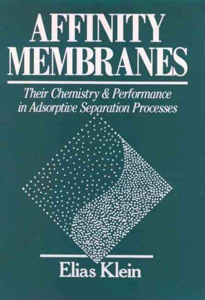 Affinity Membranes Their Chemistry and Performance in Adsorptive Separation Processes Epub
