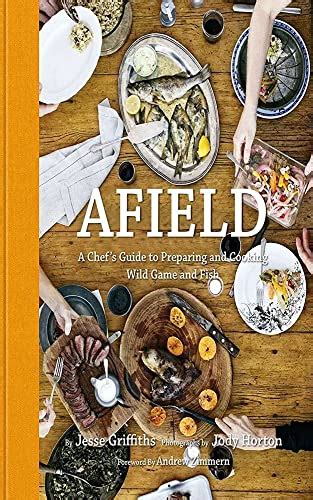 Afield A Chef s Guide to Preparing and Cooking Wild Game and Fish Doc