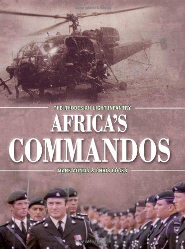 Africa s Commandos The Rhodesian Light Infantry from Border Control to Airborne Strike Force Epub