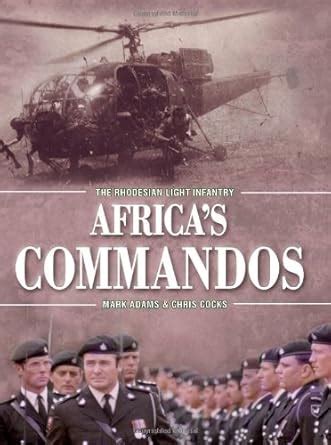 Africa s Commandos The Rhodesian Light Infantry from Border Control to Airborne Strike Force Epub