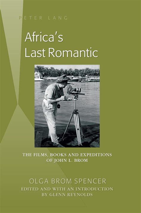 Africa s Last Romantic The Films Books and Expeditions of John L Brom Kindle Editon