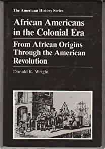 African Americans in the Colonial Era From African Origins through the American Revolution The American History Series Reader