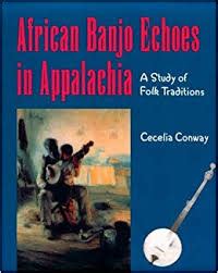 African Banjo Echoes in Appalachia A Study of Folk Traditions PDF