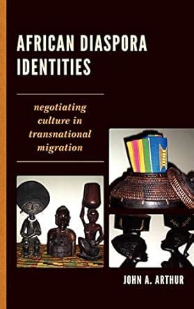 African Diaspora Identities Negotiating Culture in Transnational Migration Reader