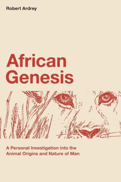 African Genesis A Personal Investigation into the Animal Origins and Nature of Man Robert Ardrey s Nature of Man Series Volume 1 Reader