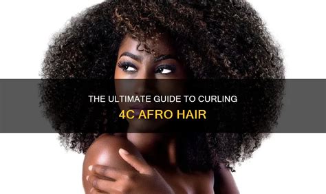 Afro Curly Hair: The Ultimate Guide for 4C Curls