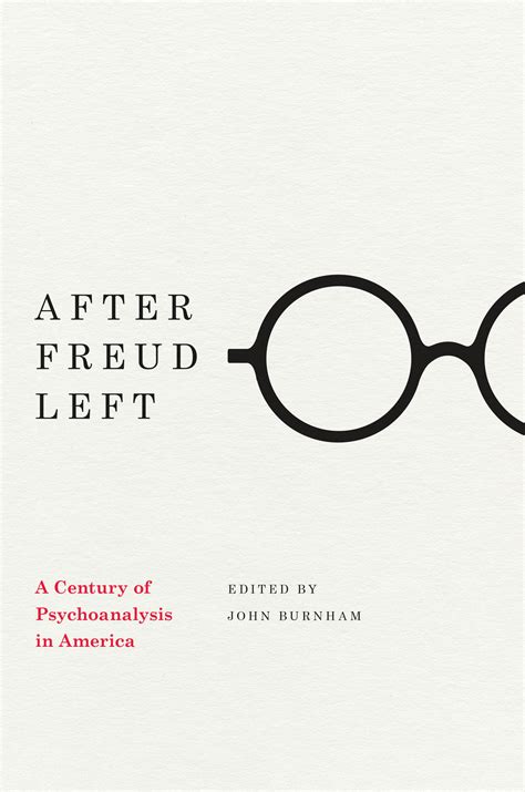 After Freud Left A Century of Psychoanalysis in America Reader