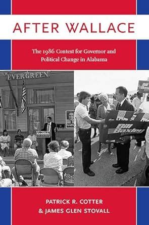 After Wallace The 1986 Contest For Governor And Political Change In Alabama PDF