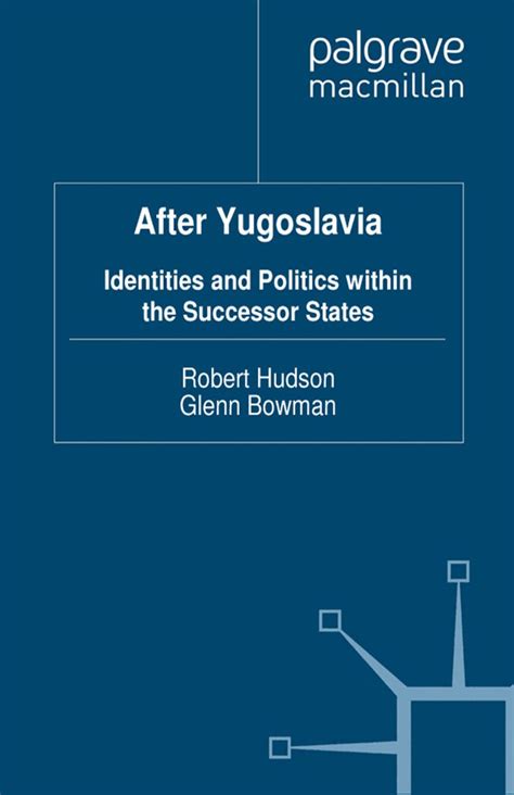 After Yugoslavia Identities and Politics within the Successor States Kindle Editon