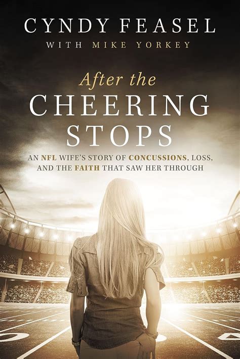 After the Cheering Stops An NFL Wife s Story of Concussions Loss and the Faith that Saw Her Through Doc