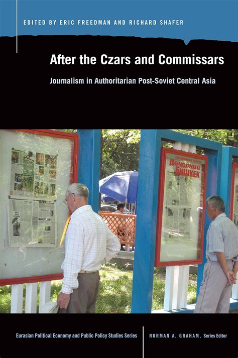 After the Czars and Commissars Journalism in Authoritarian Post-Soviet Central Asia Epub