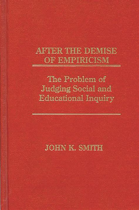 After the Demise of Empiricism The Problem of Judging Social and Educational Inquiry Doc