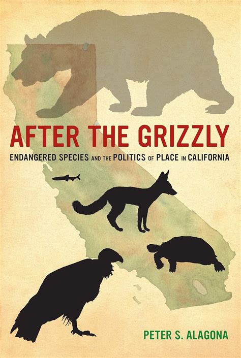 After the Grizzly Endangered Species and the Politics of Place in California PDF