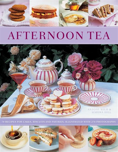 Afternoon Tea 70 Recipes For Cakes Biscuits And Pastries Illustrated With 270 Photographs Doc