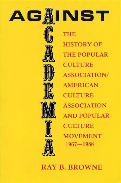Against Academia The History Of The Popular Culture Association/American Culture Association And The Doc