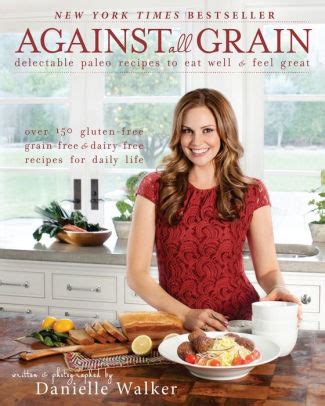 Against All Grain Delectable Paleo Recipes to Eat Well and Feel Great Reader