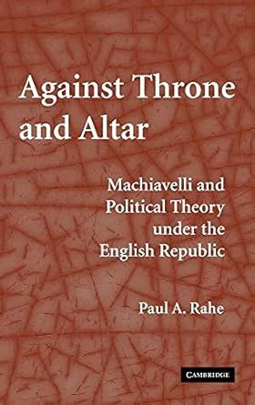 Against Throne and Altar Machiavelli and Political Theory Under the English Republic Kindle Editon