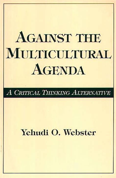 Against the Multicultural Agenda A Critical Thinking Alternative Doc