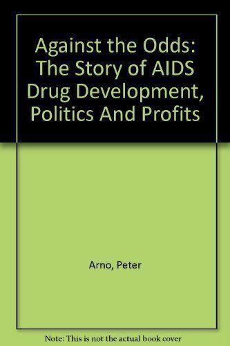 Against the Odds The Story of AIDS Drug Development Politics And Profits Reader