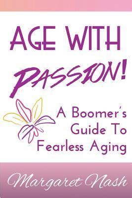Age With Passion A Boomer s Guide To Fearless Aging Kindle Editon