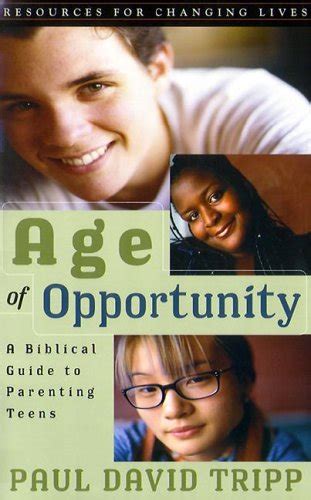 Age of Opportunity A Biblical Guide to Parenting Teens Second Edition Resources for Changing Lives PDF