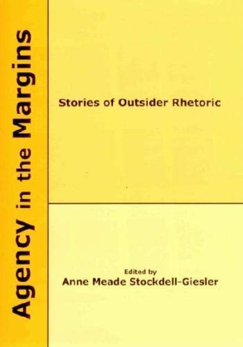 Agency in the Margins Stories of Outsider Rhetoric Kindle Editon
