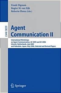 Agent Communication II International Workshops on Agent Communication, AC 2005 and AC 2006, Utrecht, Reader