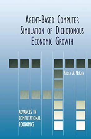 Agent-Based Computer Simulation of Dichotomous Economic Growth 1st Edition Doc