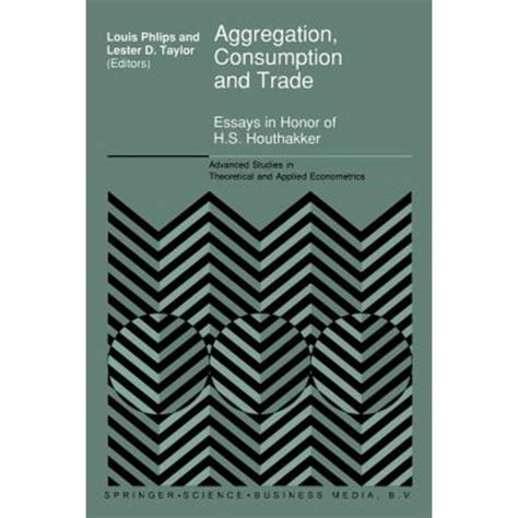 Aggregation, Consumption and Trade Essays in Honor of H.S. Houthakker 1st Edition Reader