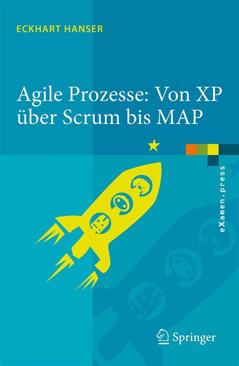 Agile Prozesse: Von XP Ã¼ber Scrum bis MAP (eXamen.press) (German Edition) 1st Edition Epub