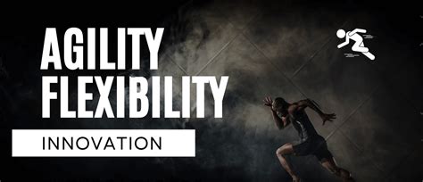 Agility and Flexibility: