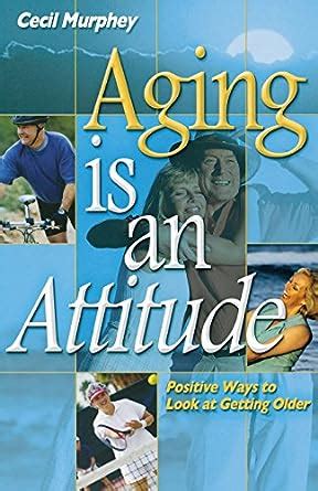Aging Is an Attitude Positive Ways to Look at Getting Older PDF