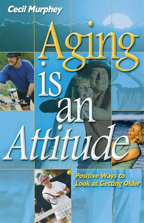 Aging Is an Attitude Positive Ways to Look at Getting Older Reader