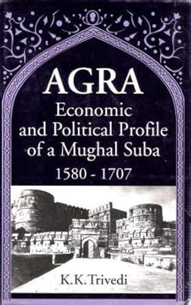 Agra Economic and Political Profile of a Mughal Suba Epub