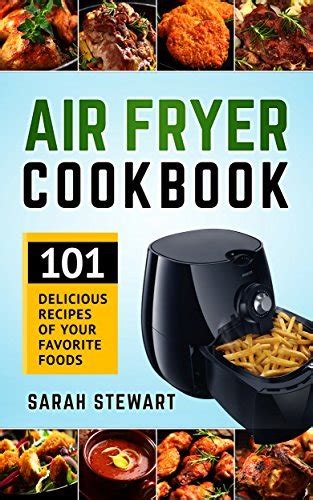 Air Fryer Cookbook 101 Delicious Recipes of Your Favorite Foods Reader