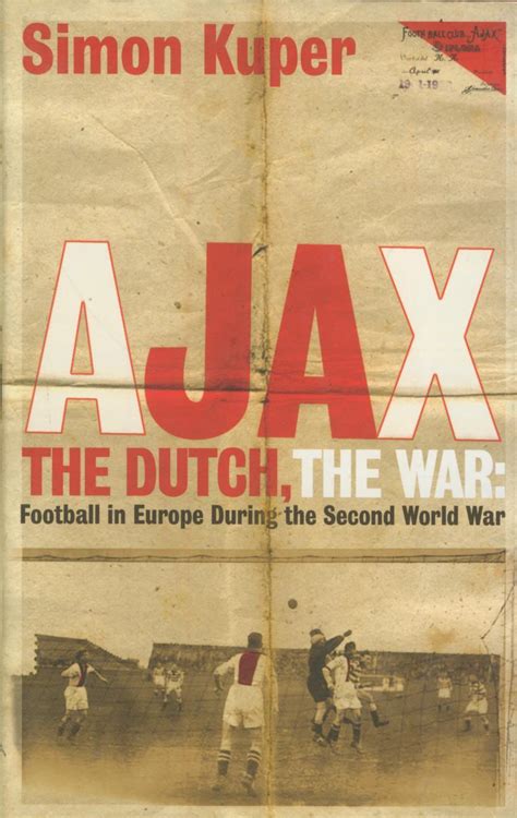 Ajax the Dutch the War Football in Europe During the Second World War Reader