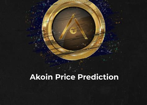 Akoin Price: A Comprehensive Outlook on the Future of Digital Currency