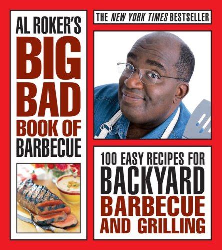 Al Roker s Big Bad Book of Barbecue 100 Easy Recipes for Backyard Barbecue and Grilling Epub